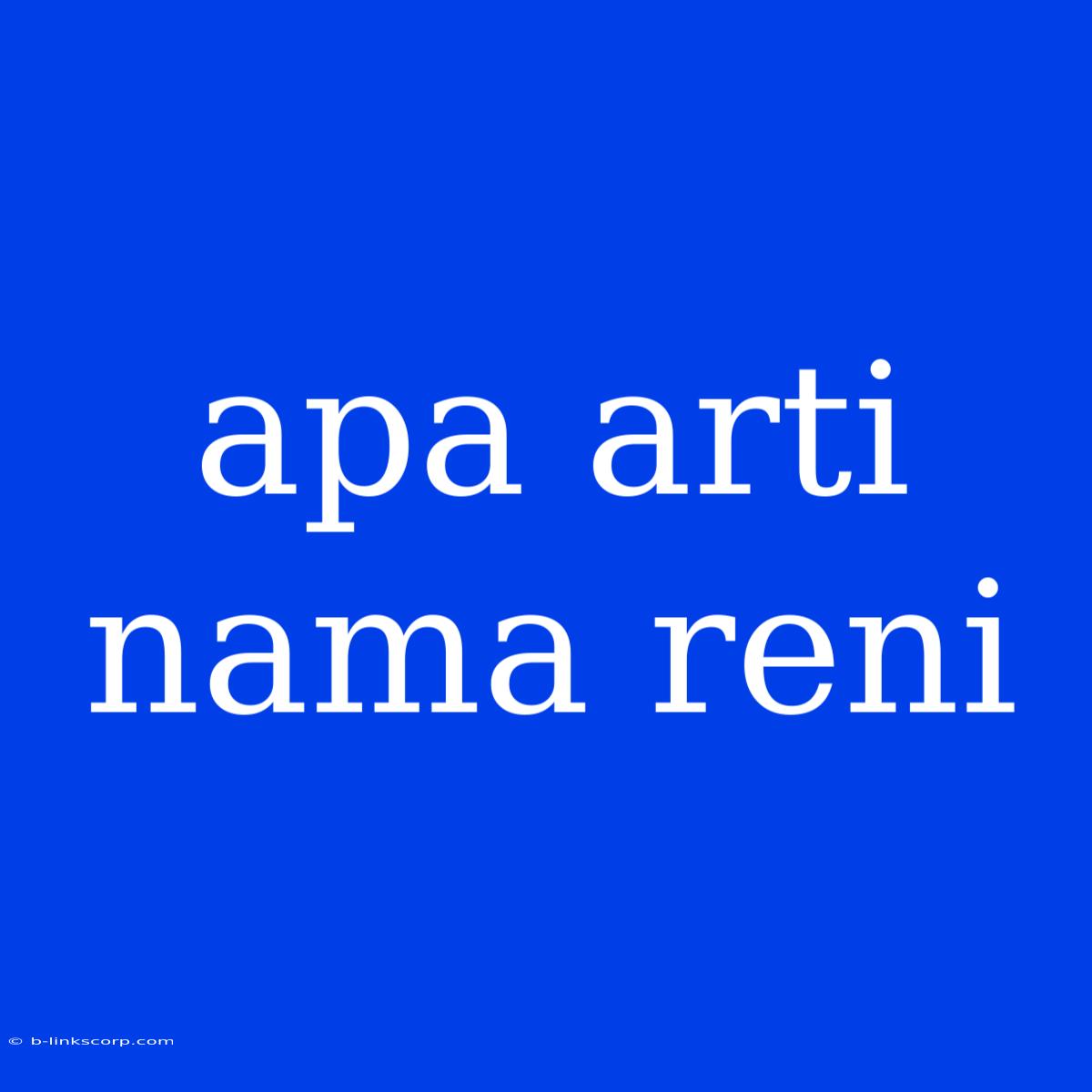 Apa Arti Nama Reni