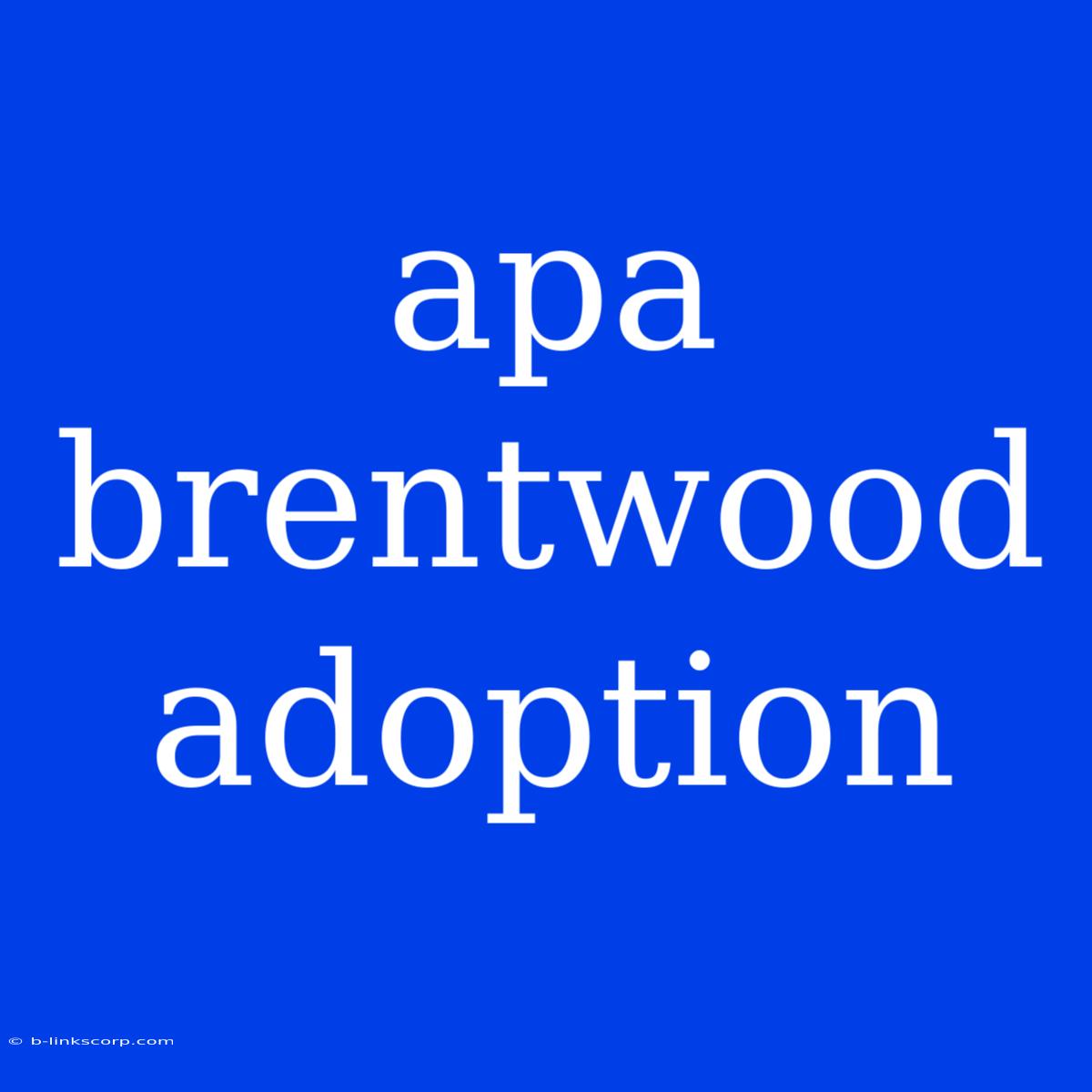 Apa Brentwood Adoption