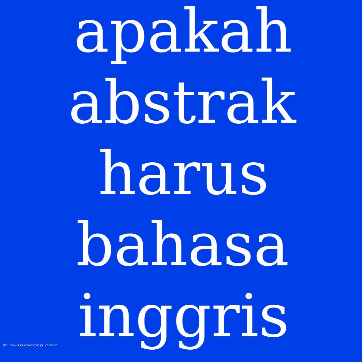 Apakah Abstrak Harus Bahasa Inggris