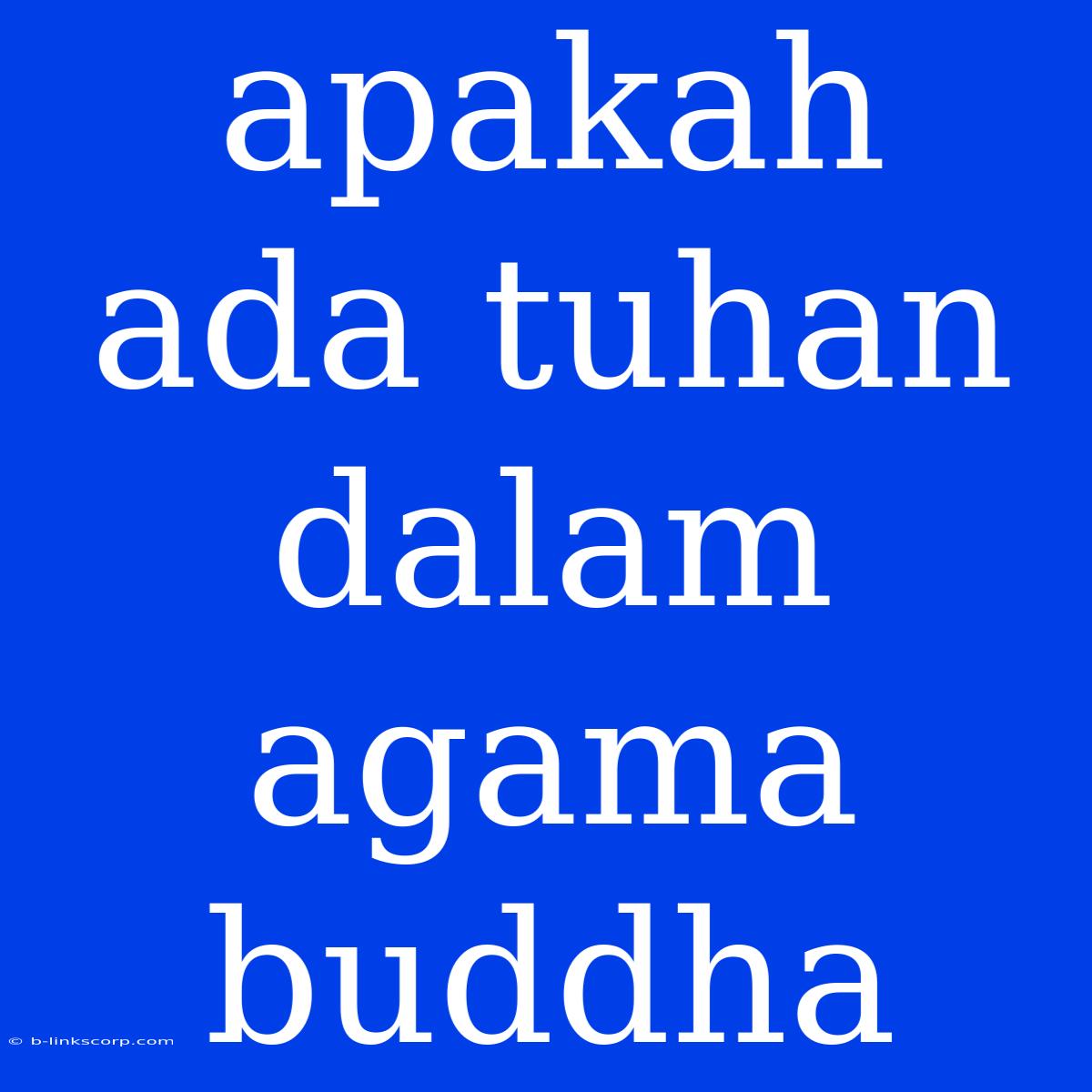 Apakah Ada Tuhan Dalam Agama Buddha