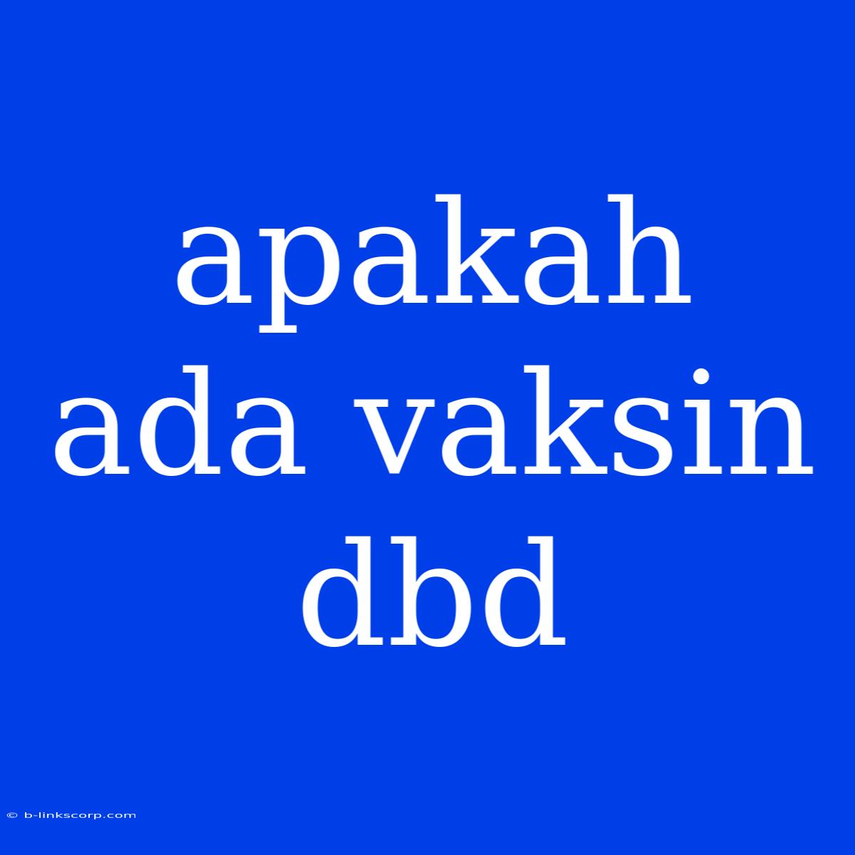 Apakah Ada Vaksin Dbd