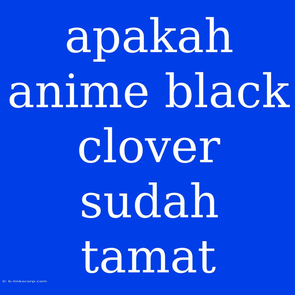 Apakah Anime Black Clover Sudah Tamat