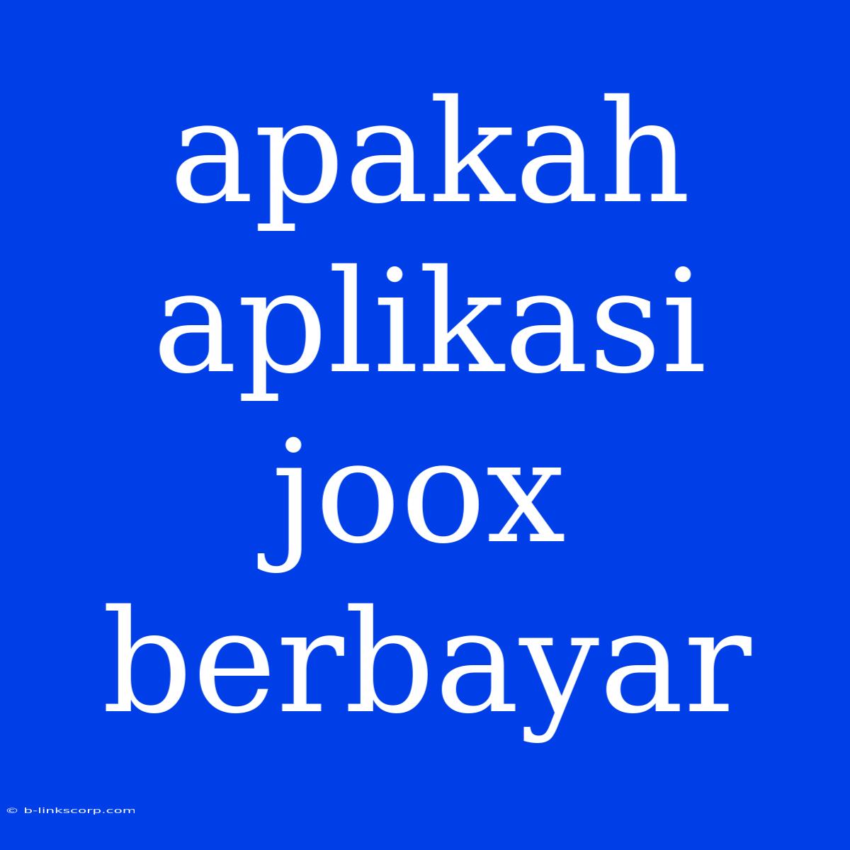 Apakah Aplikasi Joox Berbayar