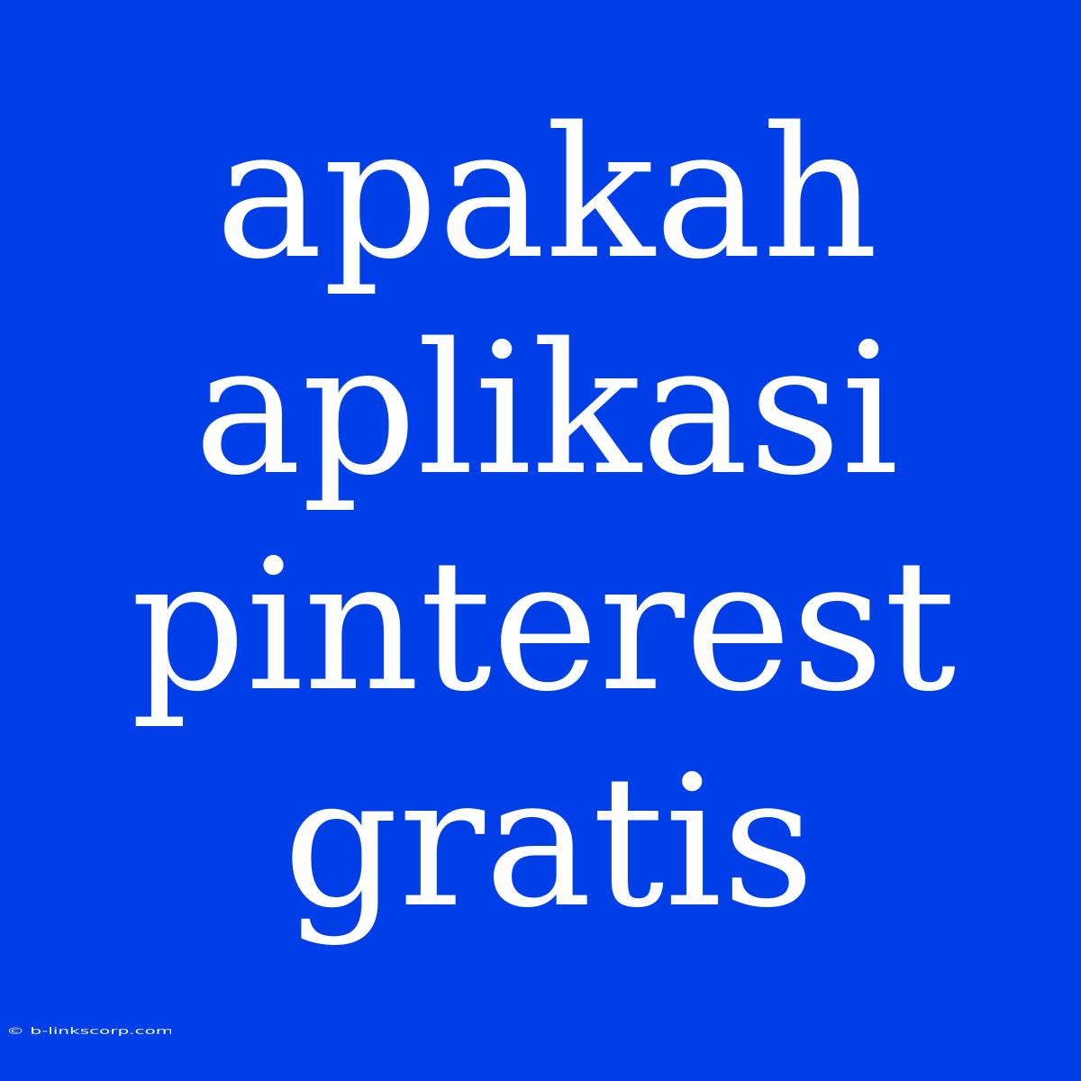 Apakah Aplikasi Pinterest Gratis