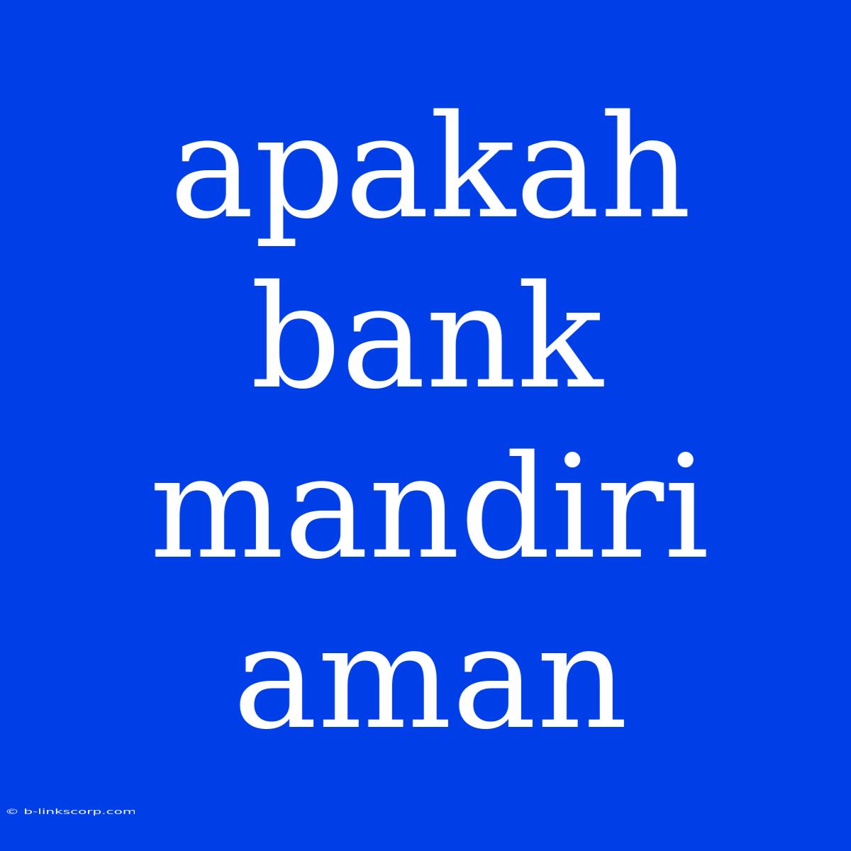 Apakah Bank Mandiri Aman