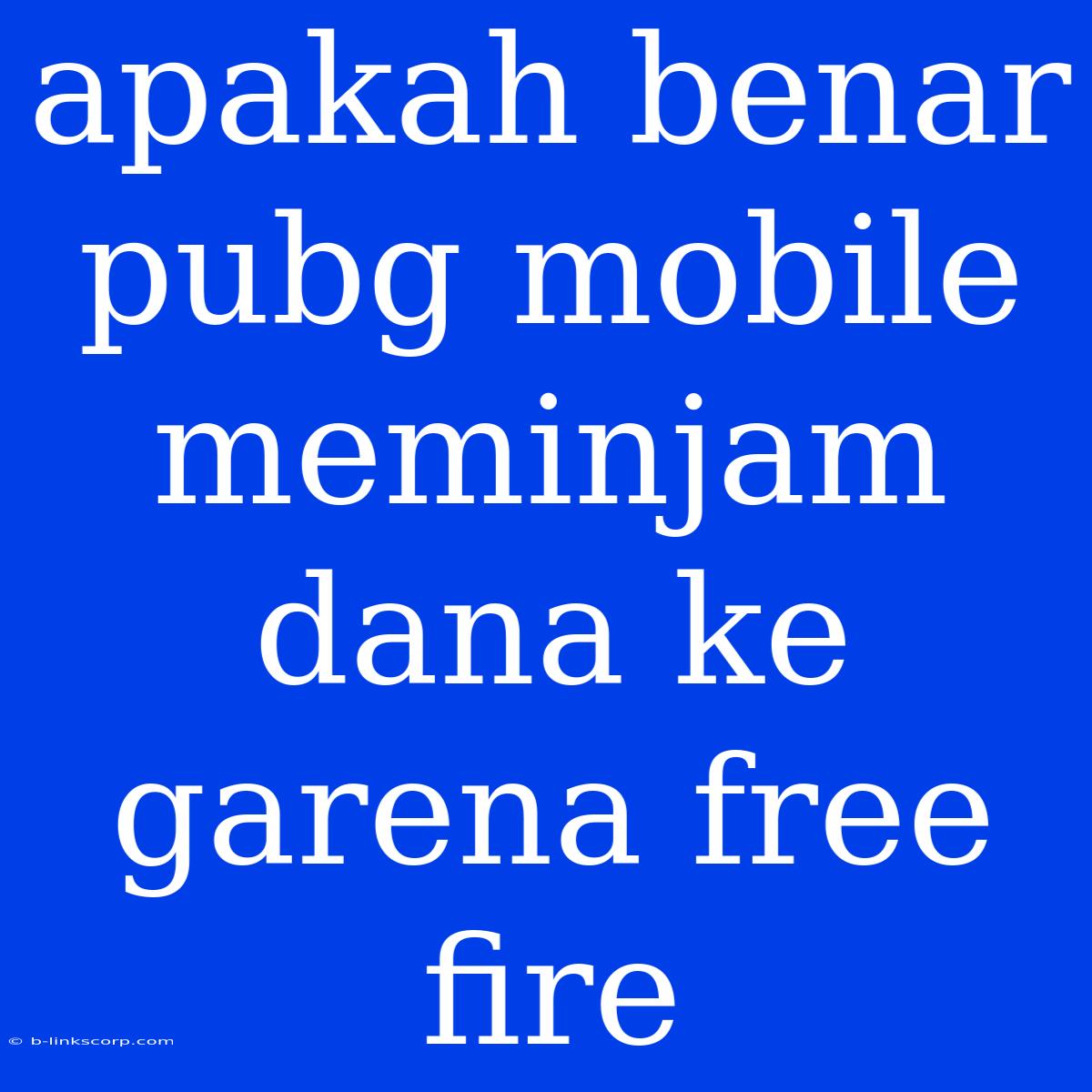 Apakah Benar Pubg Mobile Meminjam Dana Ke Garena Free Fire