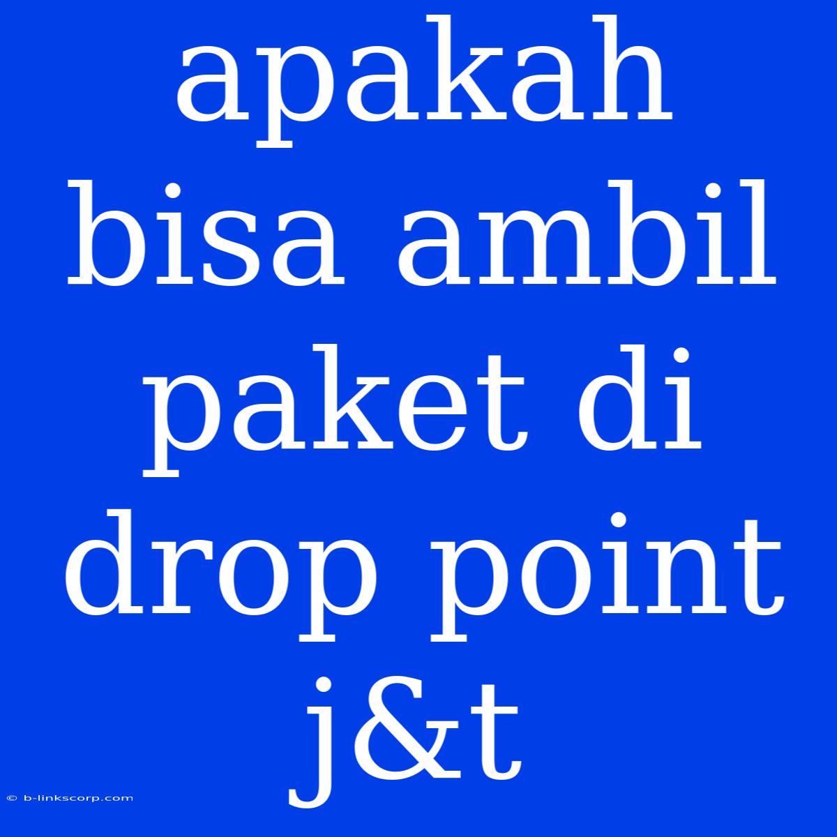 Apakah Bisa Ambil Paket Di Drop Point J&t