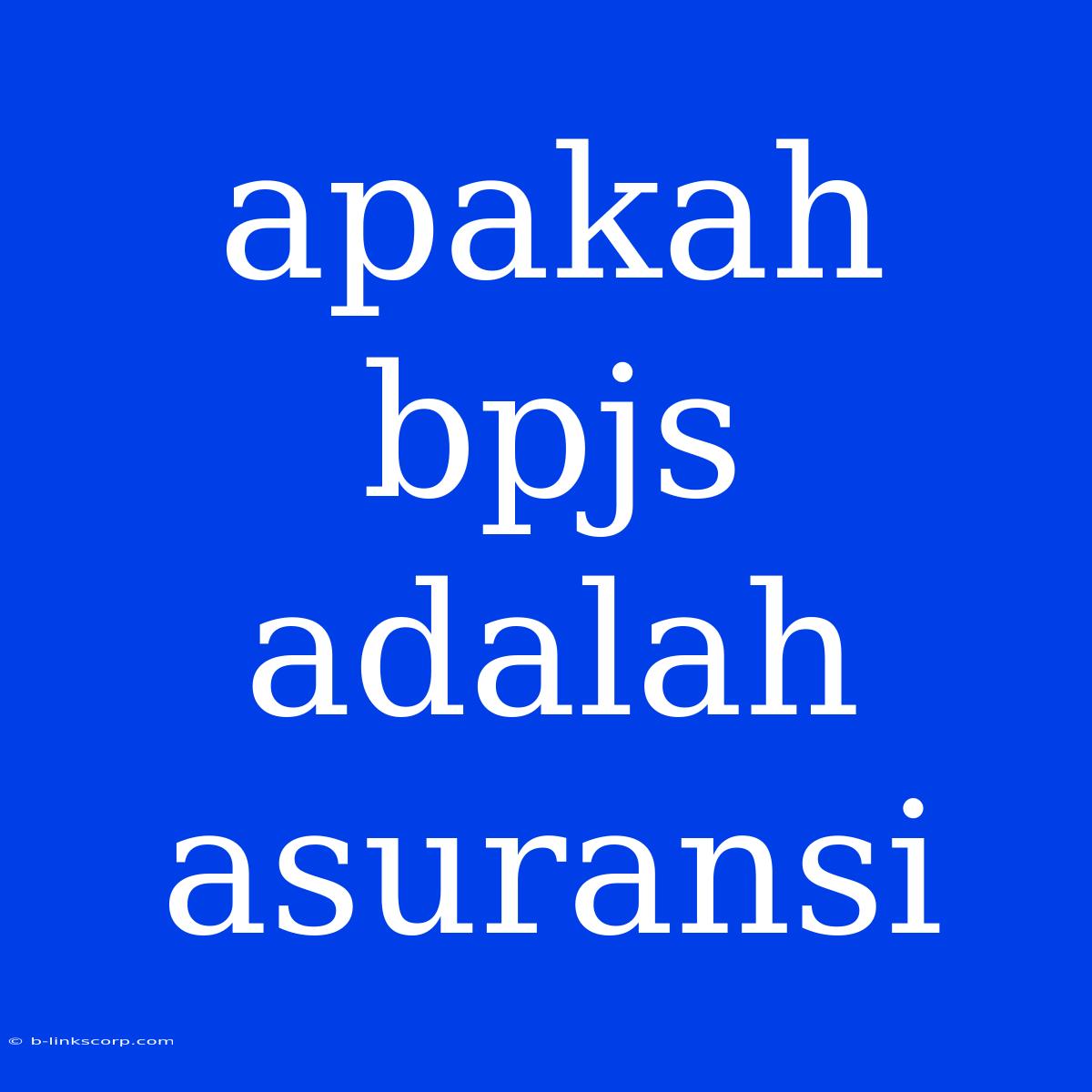 Apakah Bpjs Adalah Asuransi