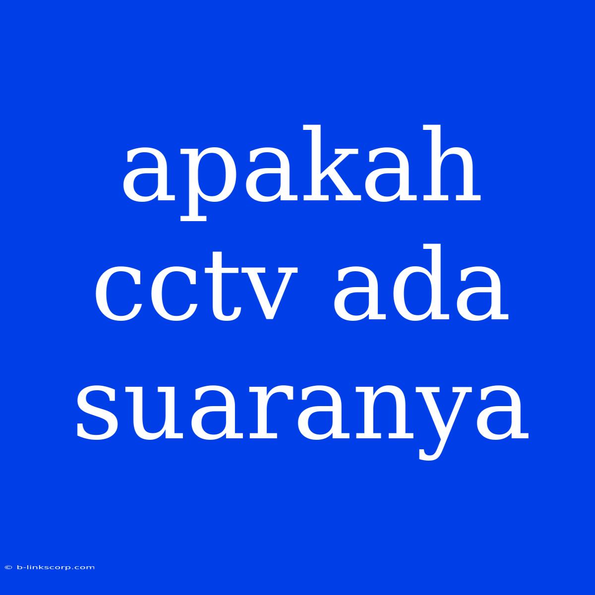 Apakah Cctv Ada Suaranya