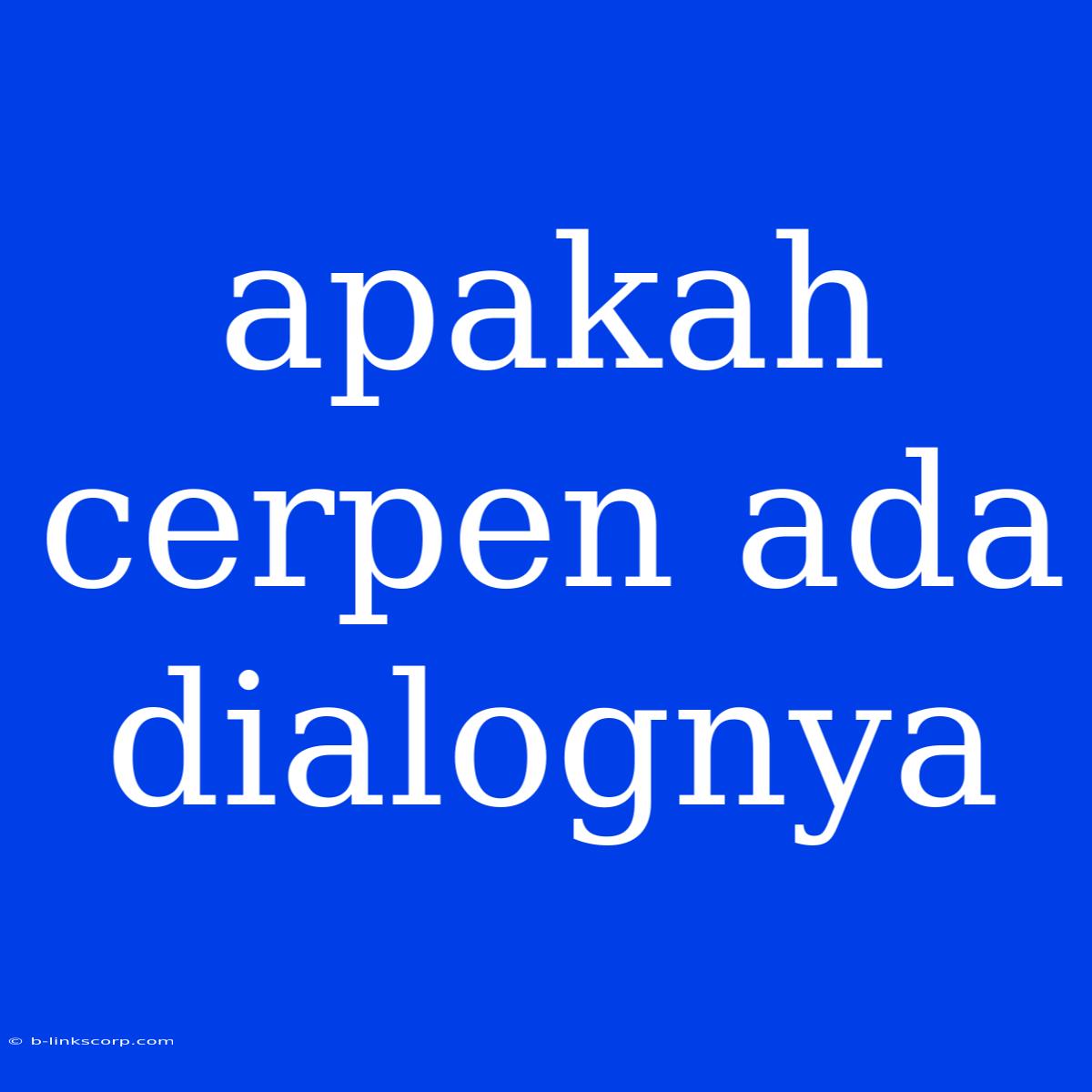 Apakah Cerpen Ada Dialognya