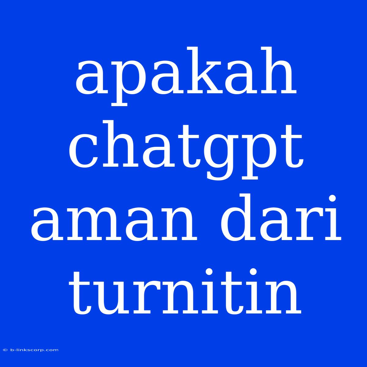 Apakah Chatgpt Aman Dari Turnitin