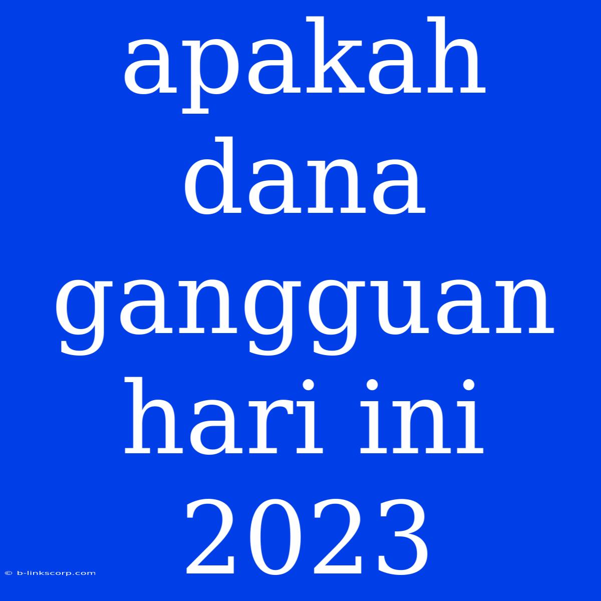 Apakah Dana Gangguan Hari Ini 2023