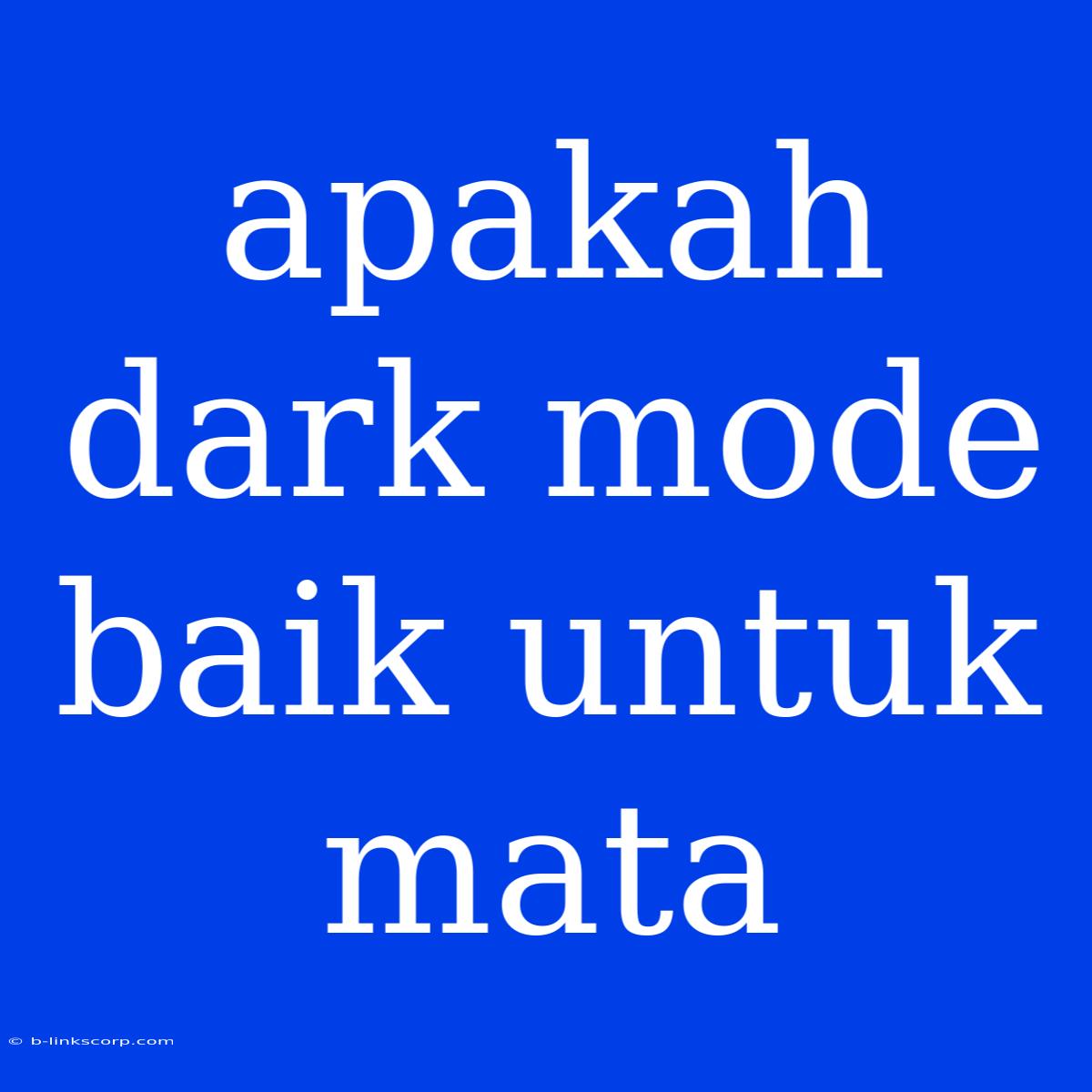 Apakah Dark Mode Baik Untuk Mata