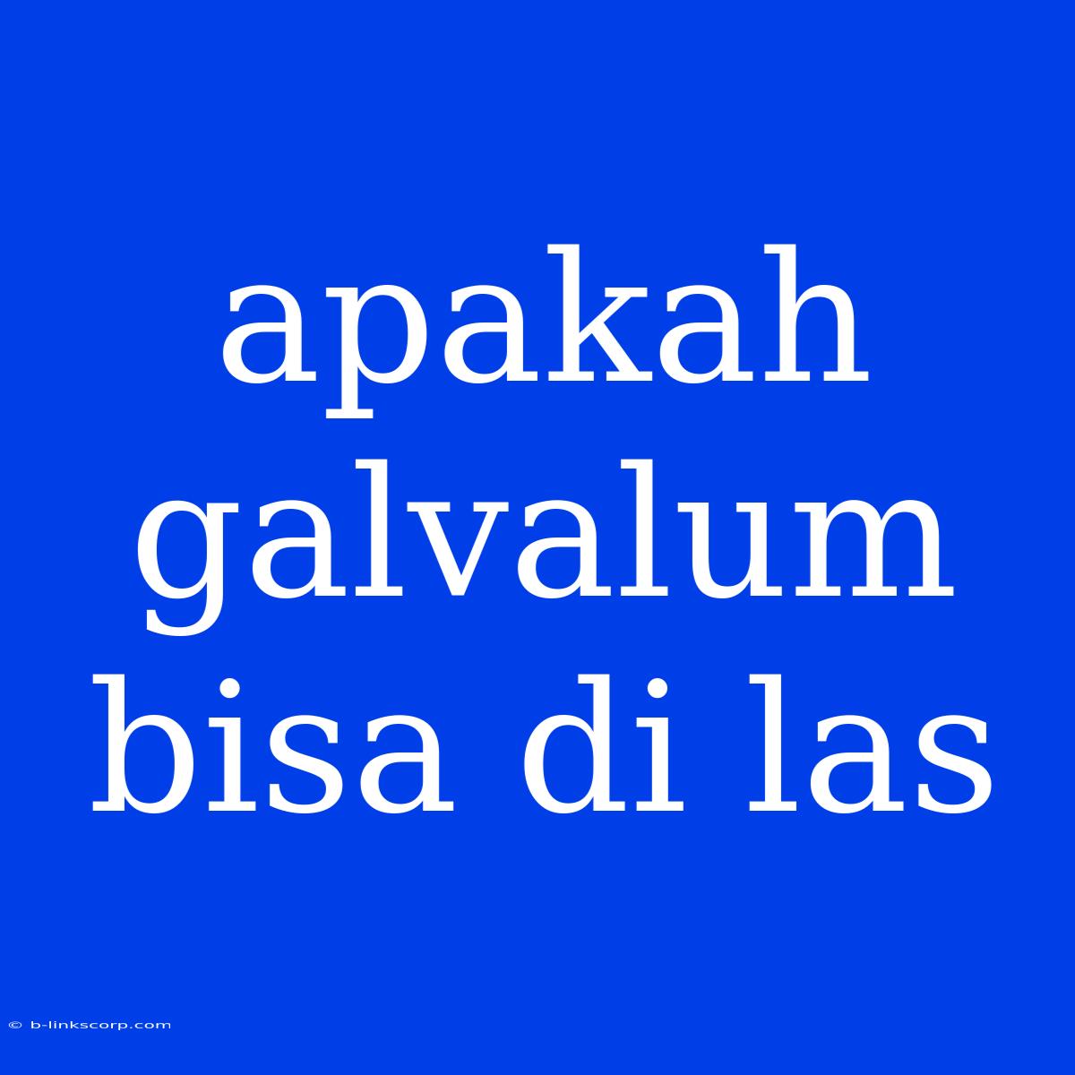 Apakah Galvalum Bisa Di Las