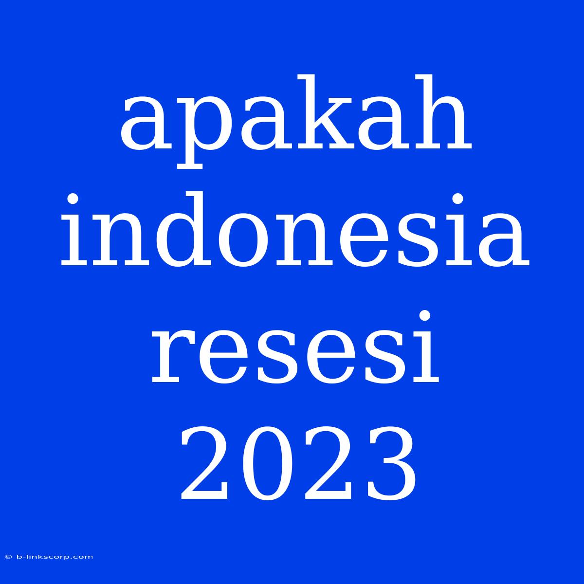 Apakah Indonesia Resesi 2023