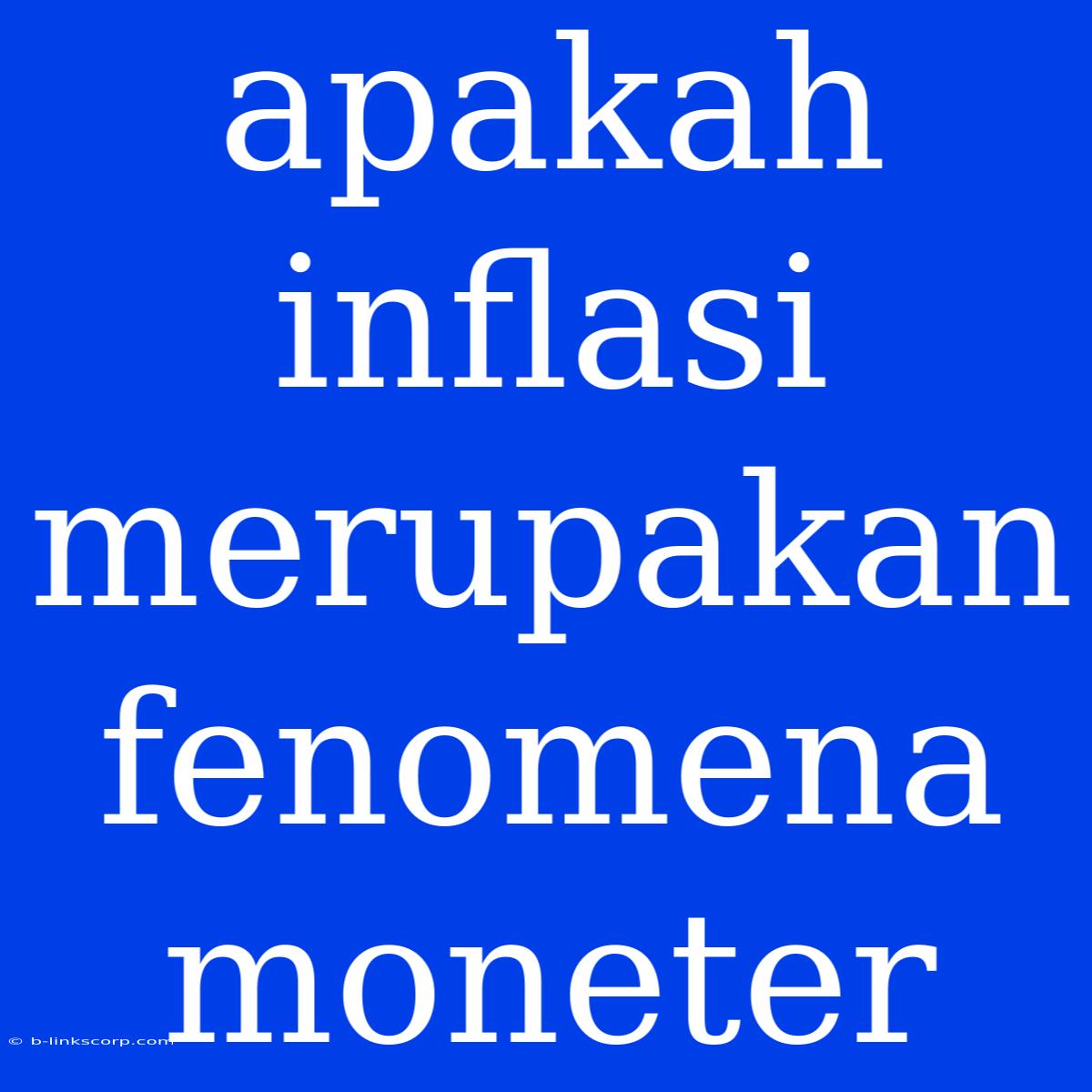 Apakah Inflasi Merupakan Fenomena Moneter