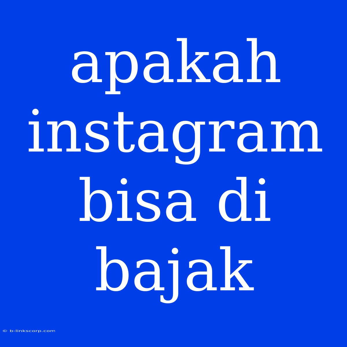 Apakah Instagram Bisa Di Bajak