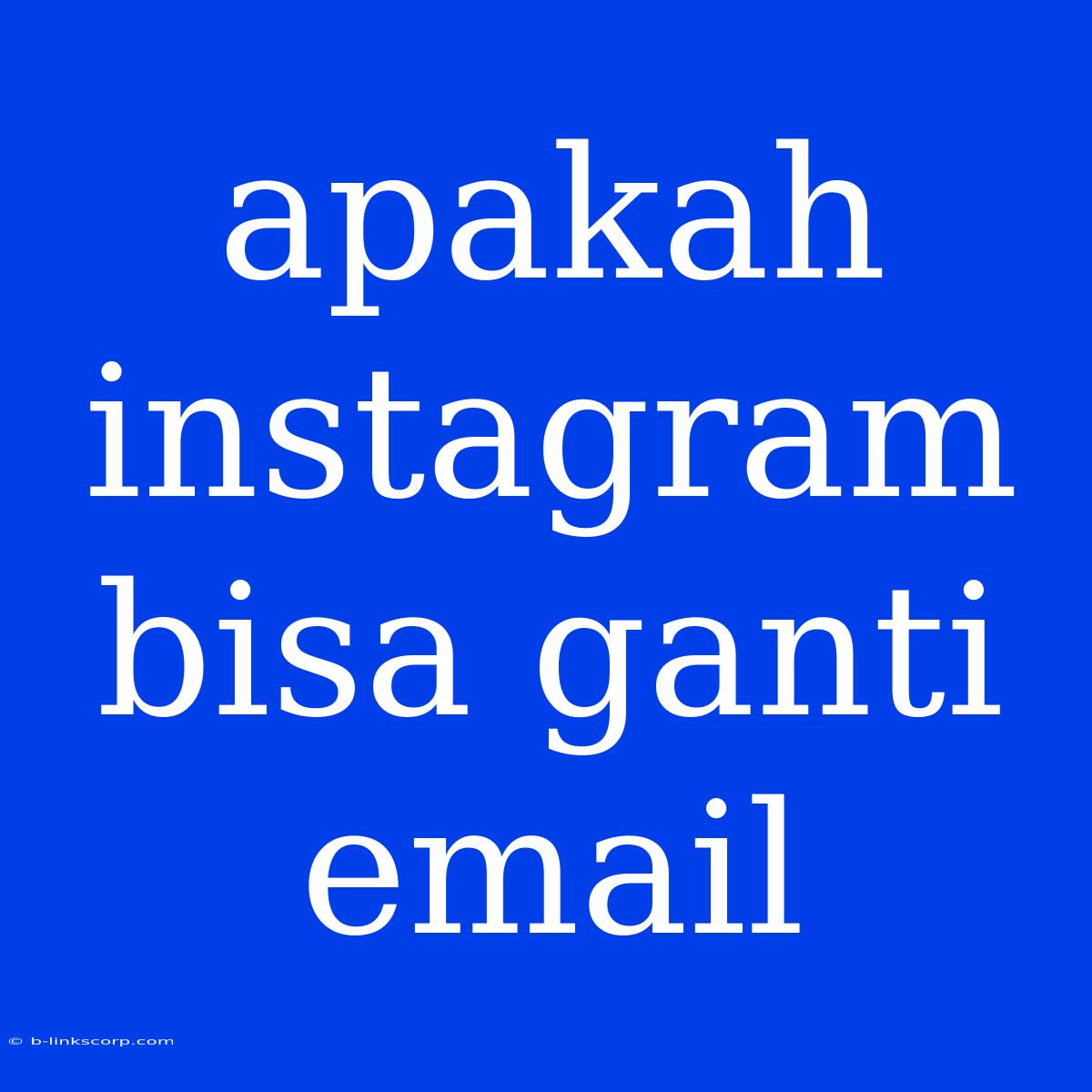 Apakah Instagram Bisa Ganti Email