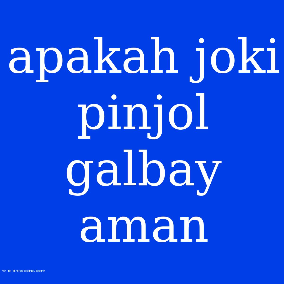 Apakah Joki Pinjol Galbay Aman