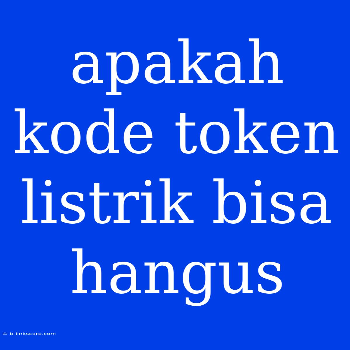 Apakah Kode Token Listrik Bisa Hangus