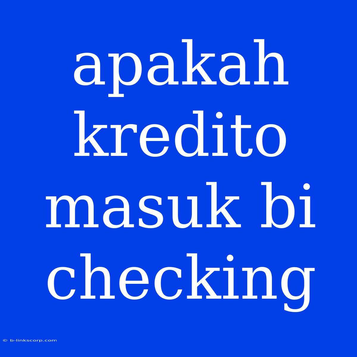 Apakah Kredito Masuk Bi Checking