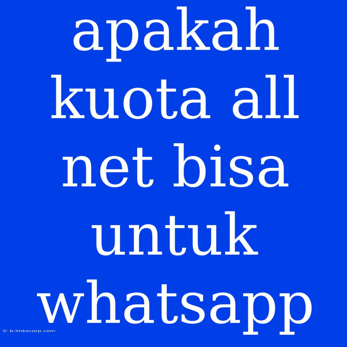 Apakah Kuota All Net Bisa Untuk Whatsapp