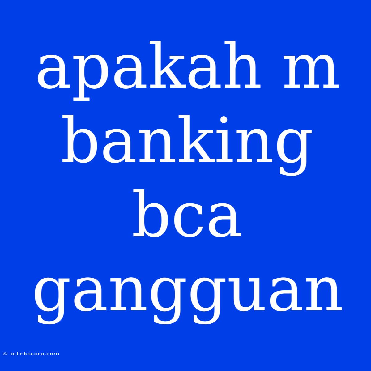 Apakah M Banking Bca Gangguan