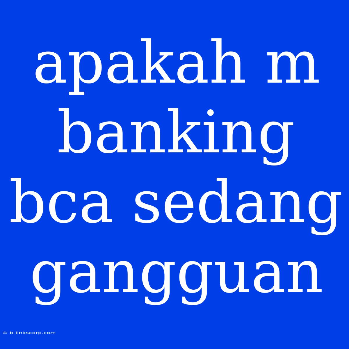 Apakah M Banking Bca Sedang Gangguan