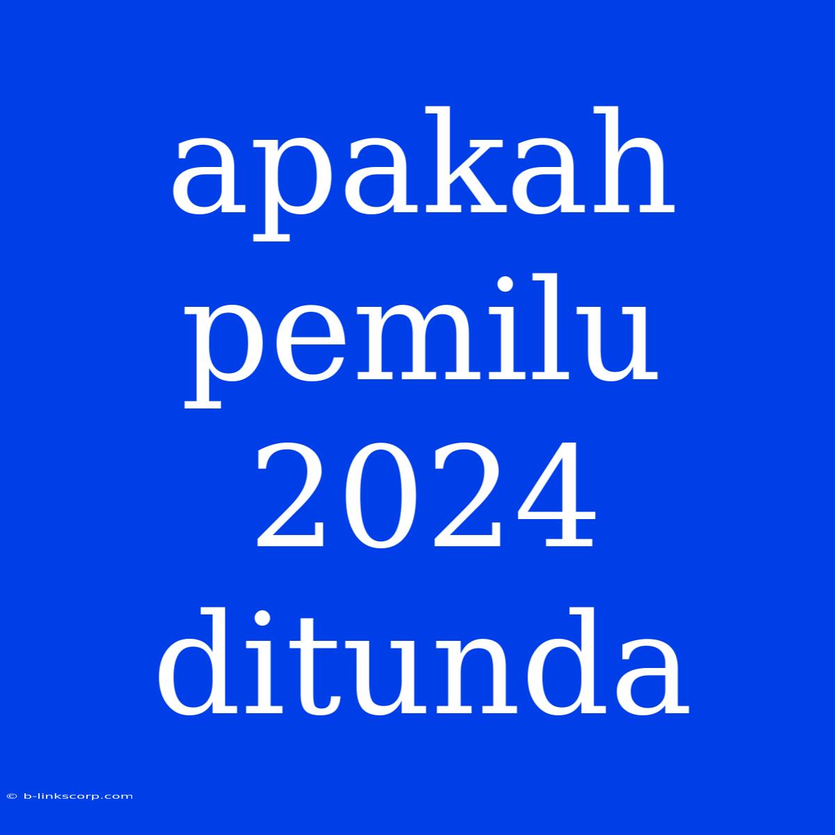 Apakah Pemilu 2024 Ditunda