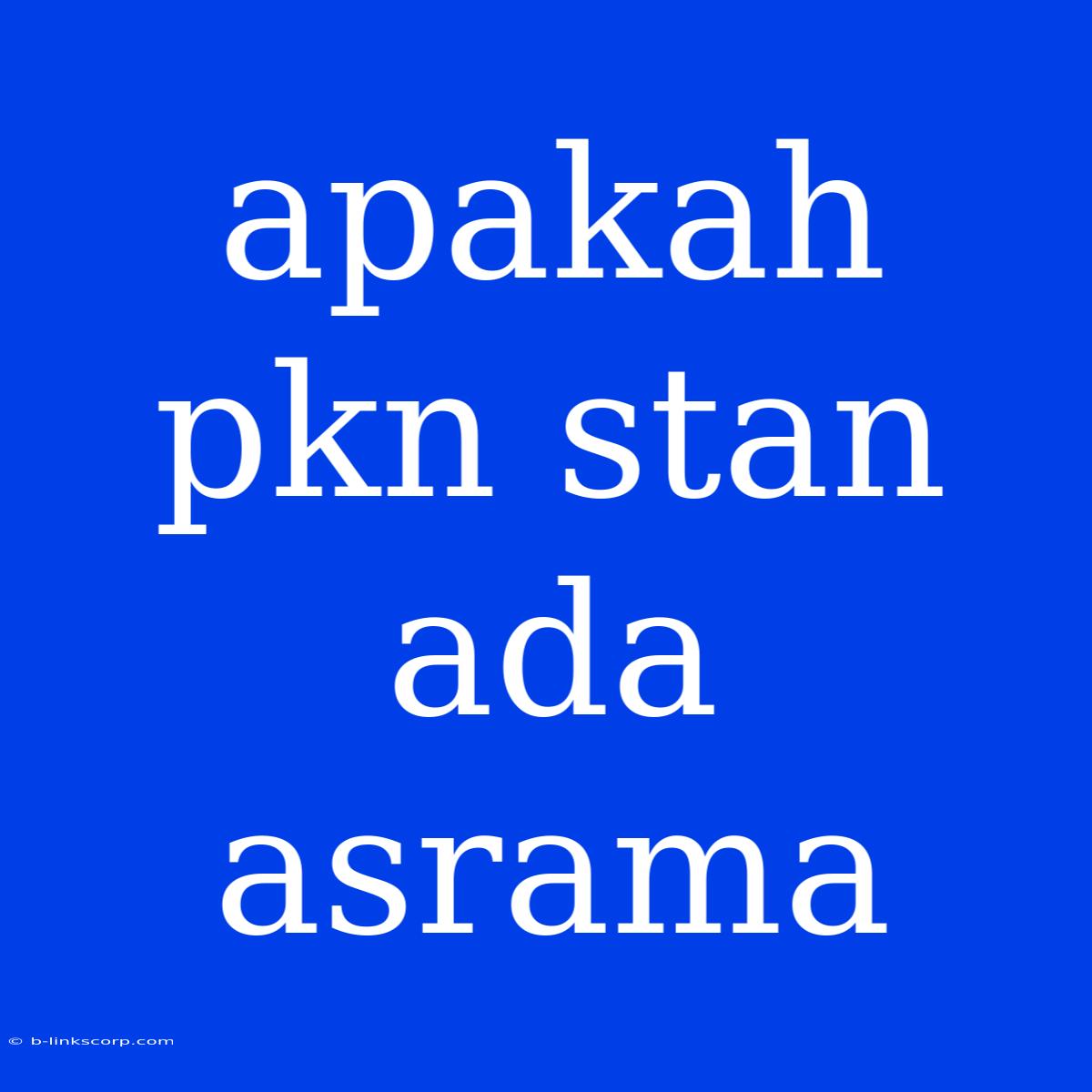 Apakah Pkn Stan Ada Asrama