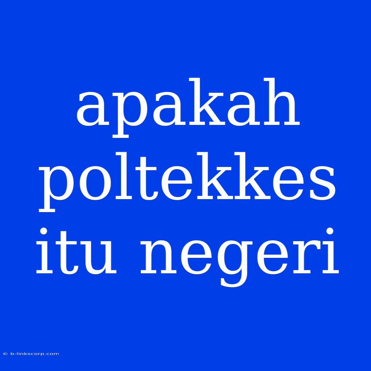 Apakah Poltekkes Itu Negeri