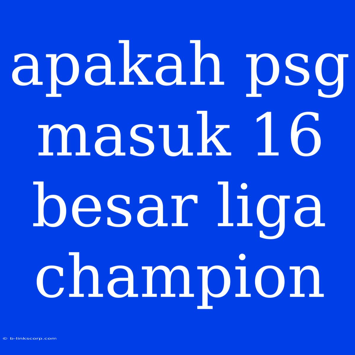 Apakah Psg Masuk 16 Besar Liga Champion