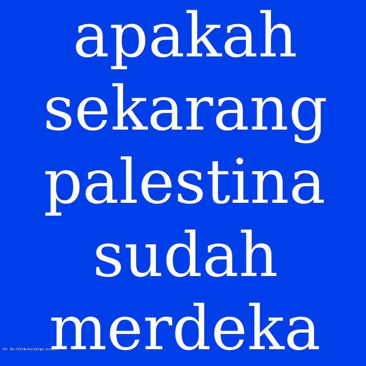 Apakah Sekarang Palestina Sudah Merdeka