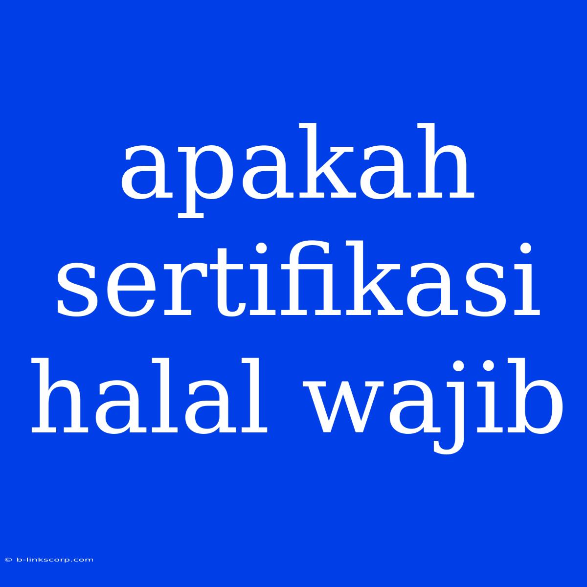 Apakah Sertifikasi Halal Wajib