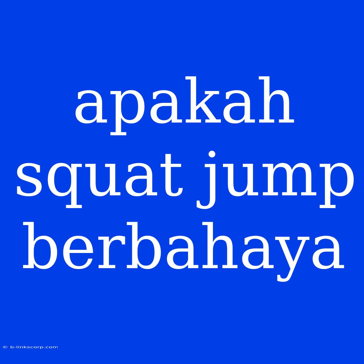 Apakah Squat Jump Berbahaya