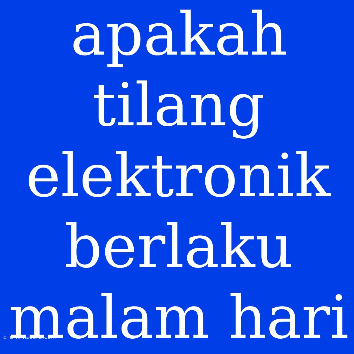 Apakah Tilang Elektronik Berlaku Malam Hari