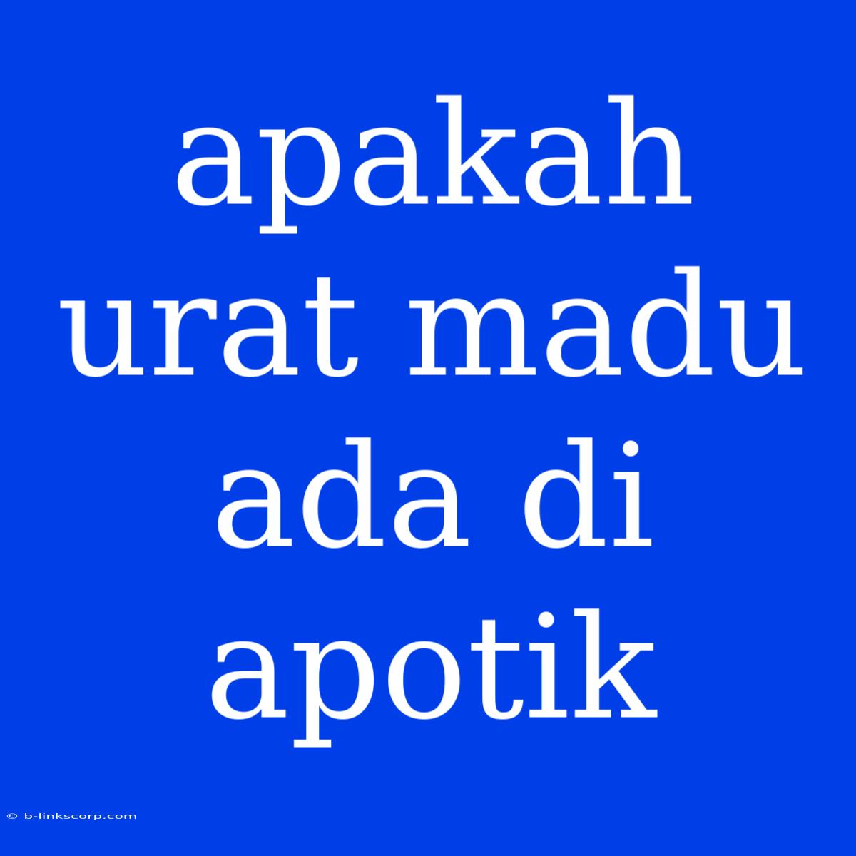 Apakah Urat Madu Ada Di Apotik