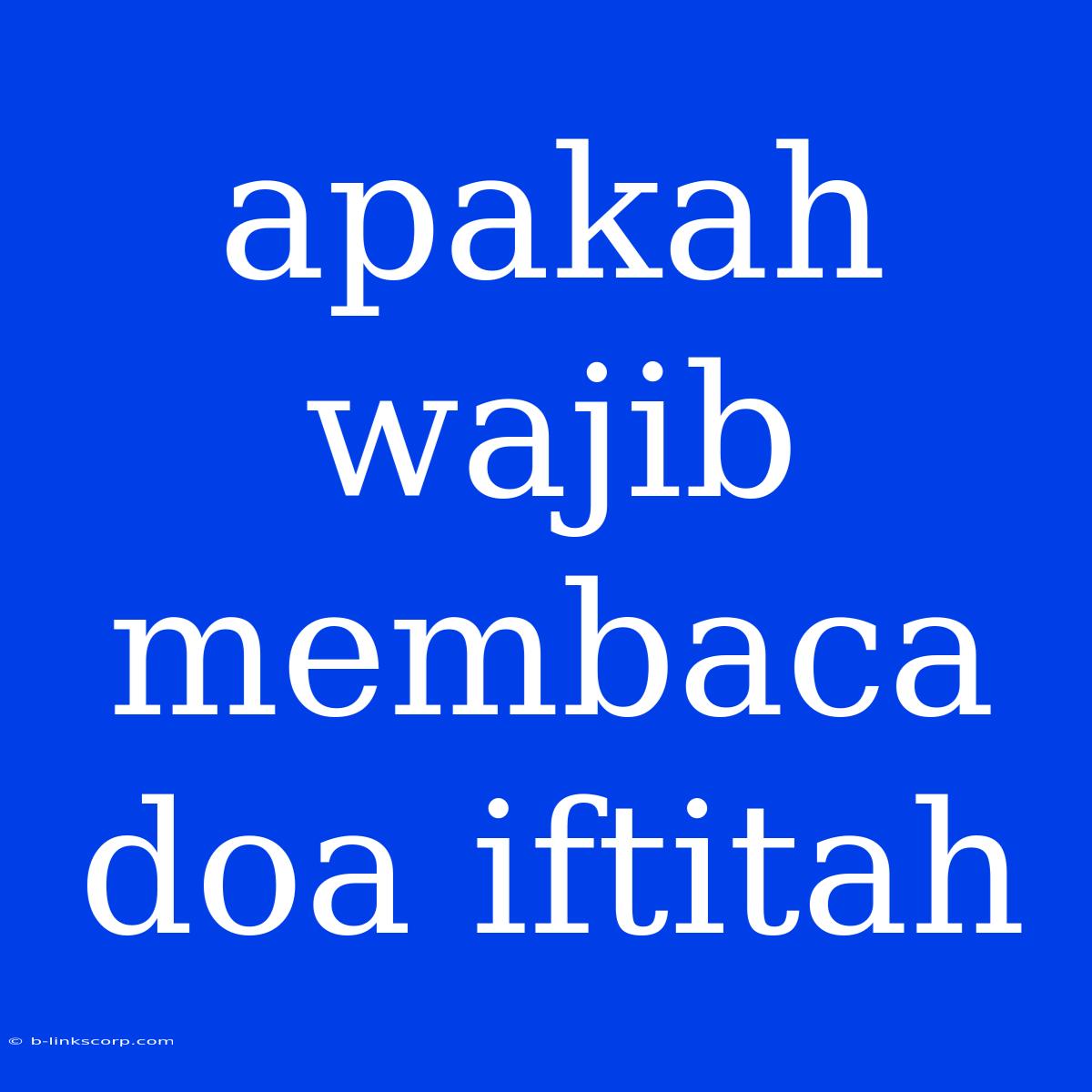 Apakah Wajib Membaca Doa Iftitah