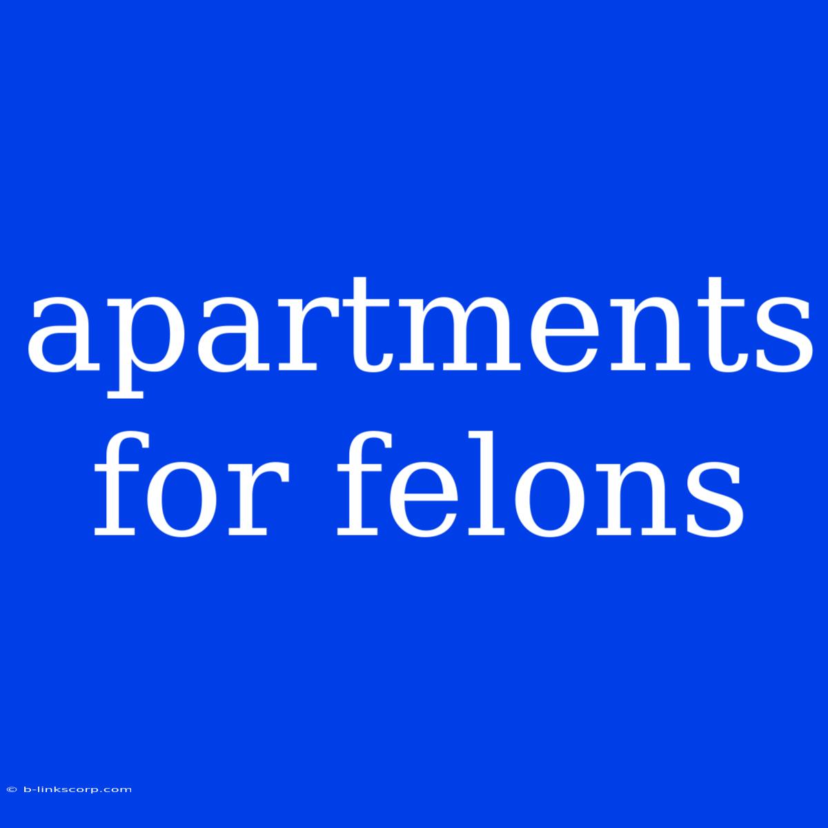 Apartments For Felons