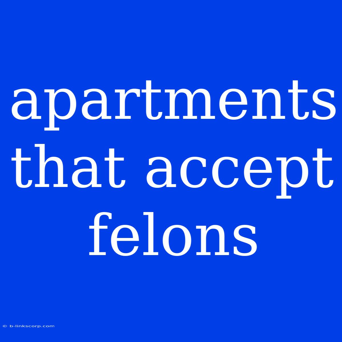 Apartments That Accept Felons