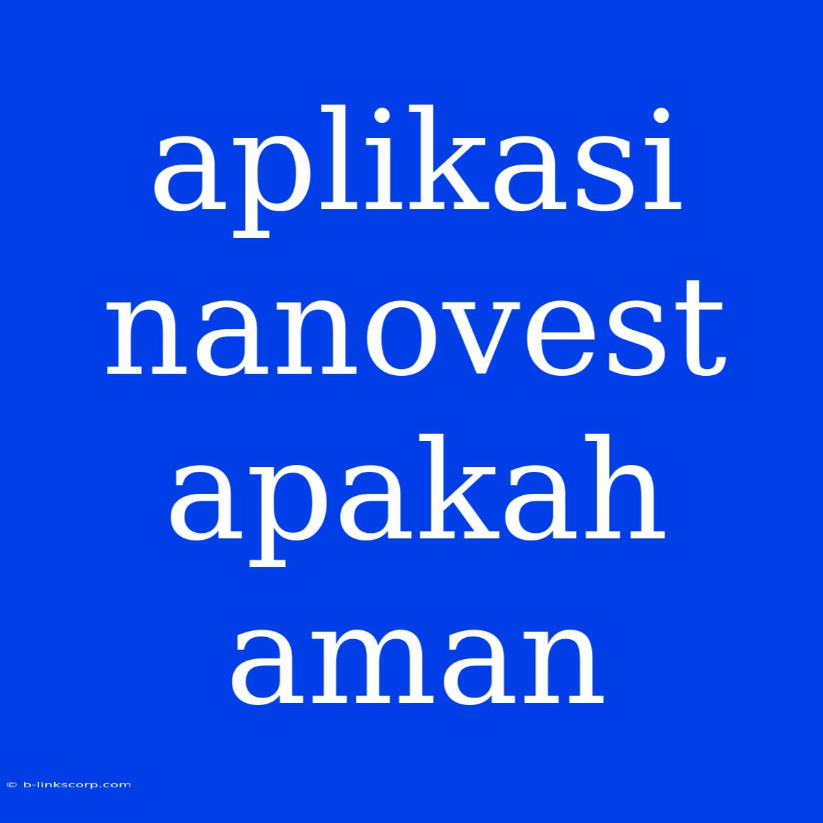 Aplikasi Nanovest Apakah Aman