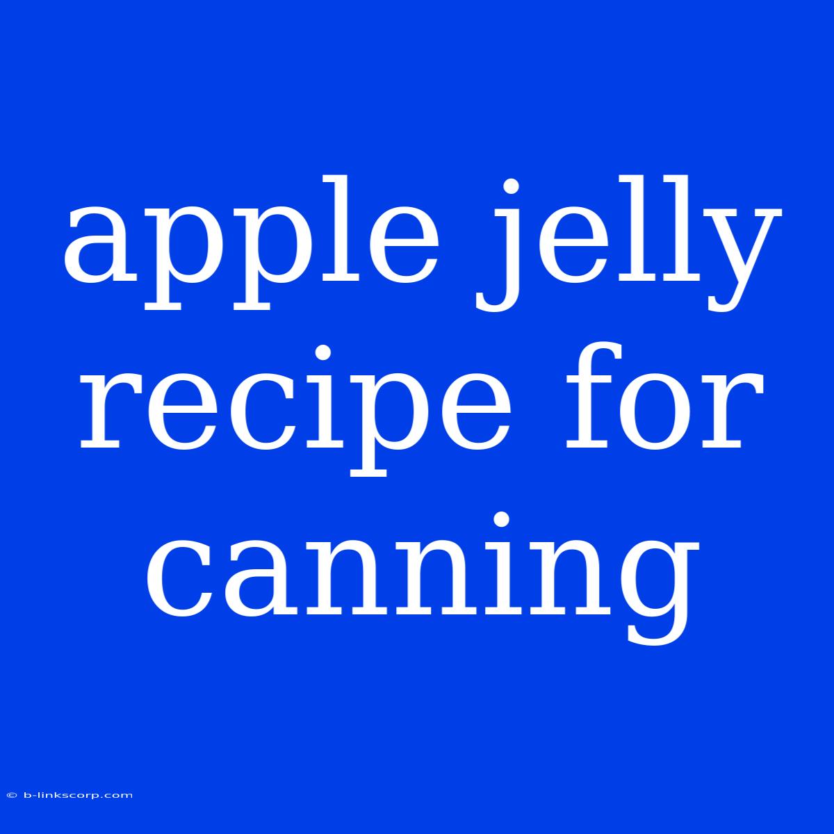 Apple Jelly Recipe For Canning