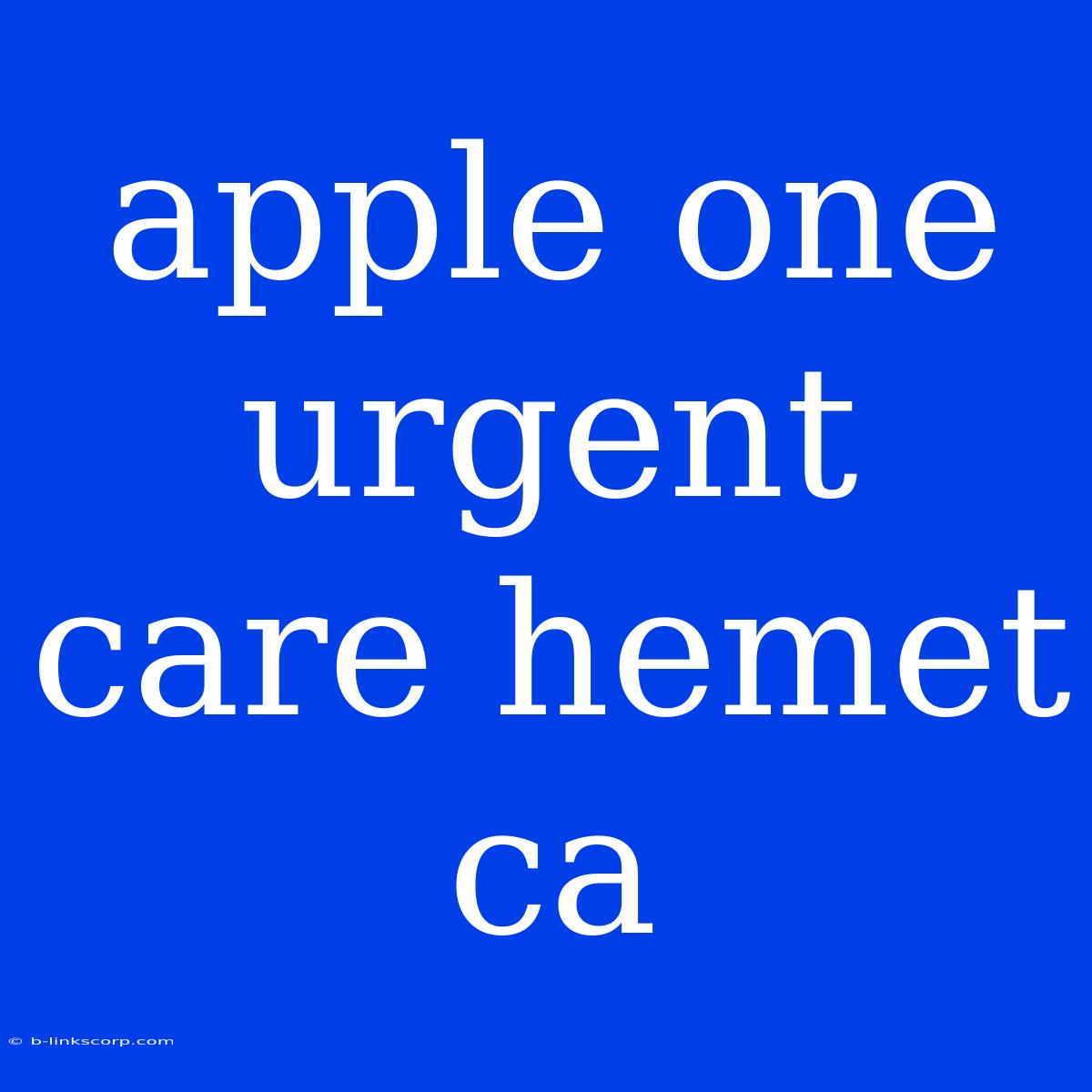 Apple One Urgent Care Hemet Ca