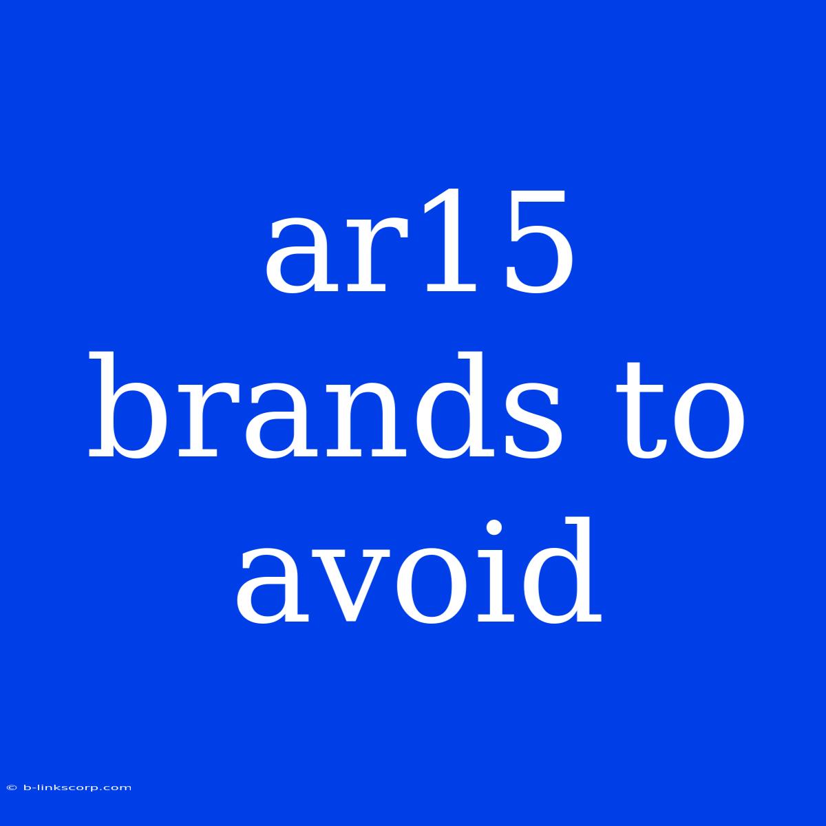 Ar15 Brands To Avoid