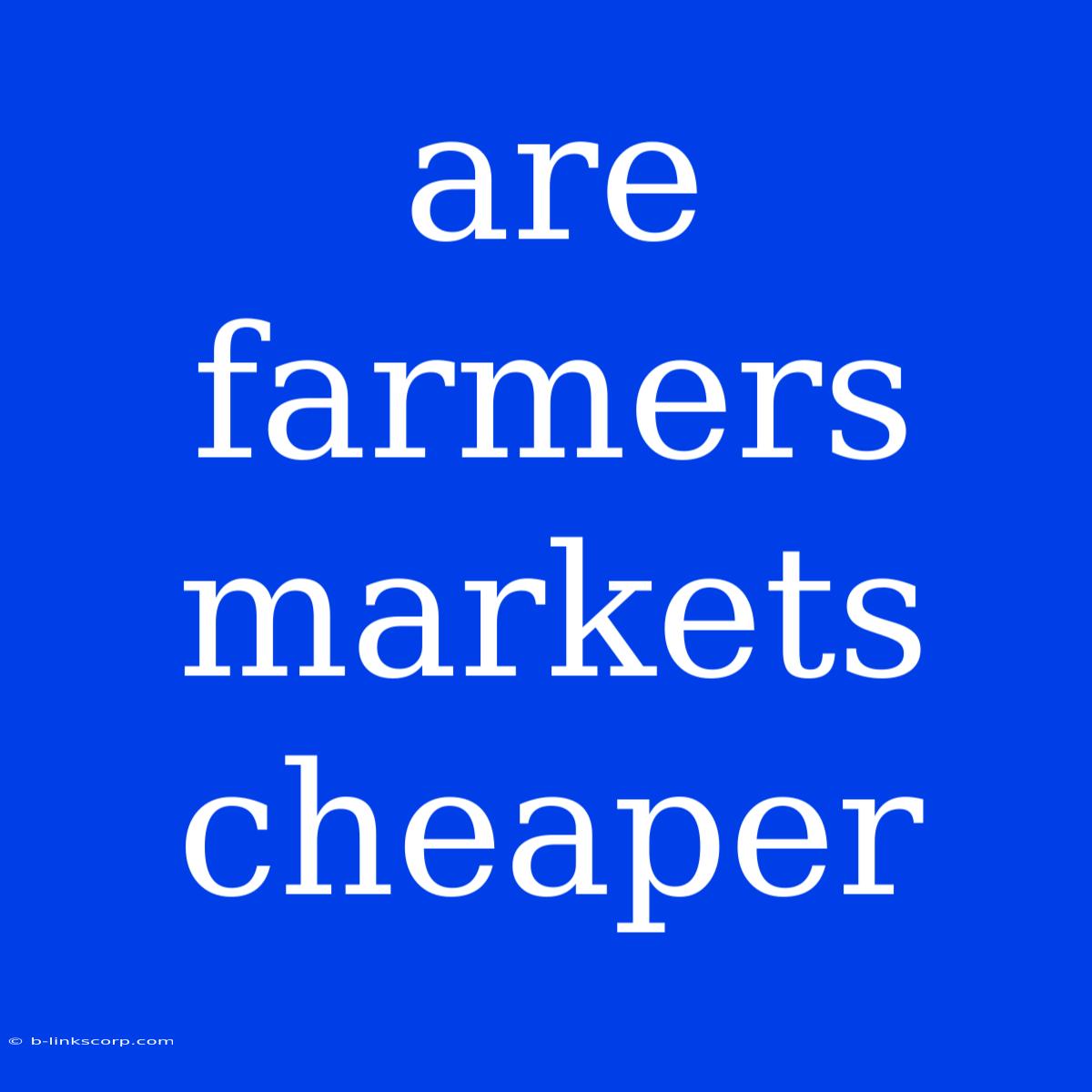 Are Farmers Markets Cheaper