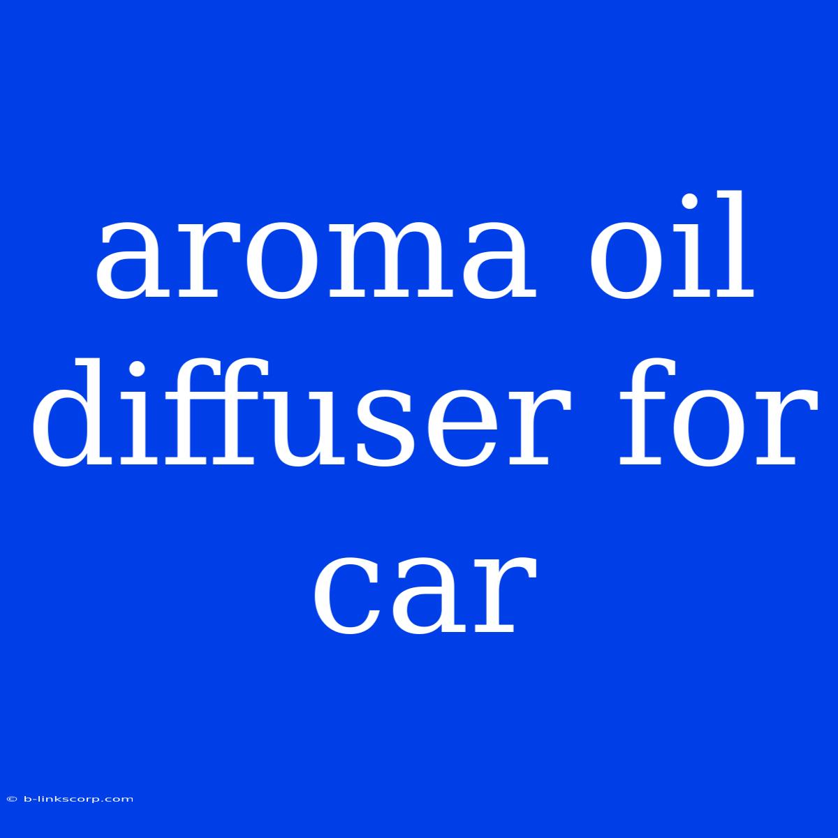 Aroma Oil Diffuser For Car