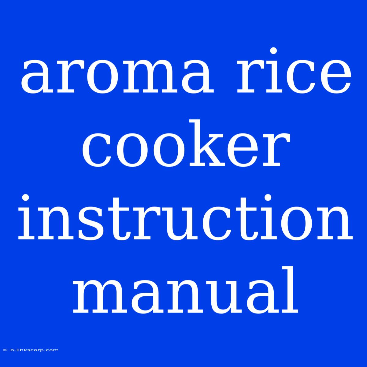 Aroma Rice Cooker Instruction Manual