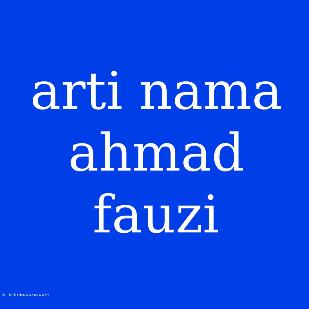 Arti Nama Ahmad Fauzi