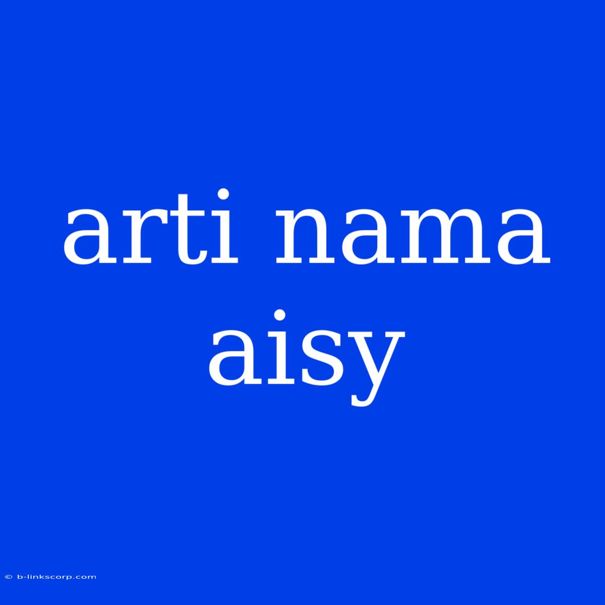 Arti Nama Aisy