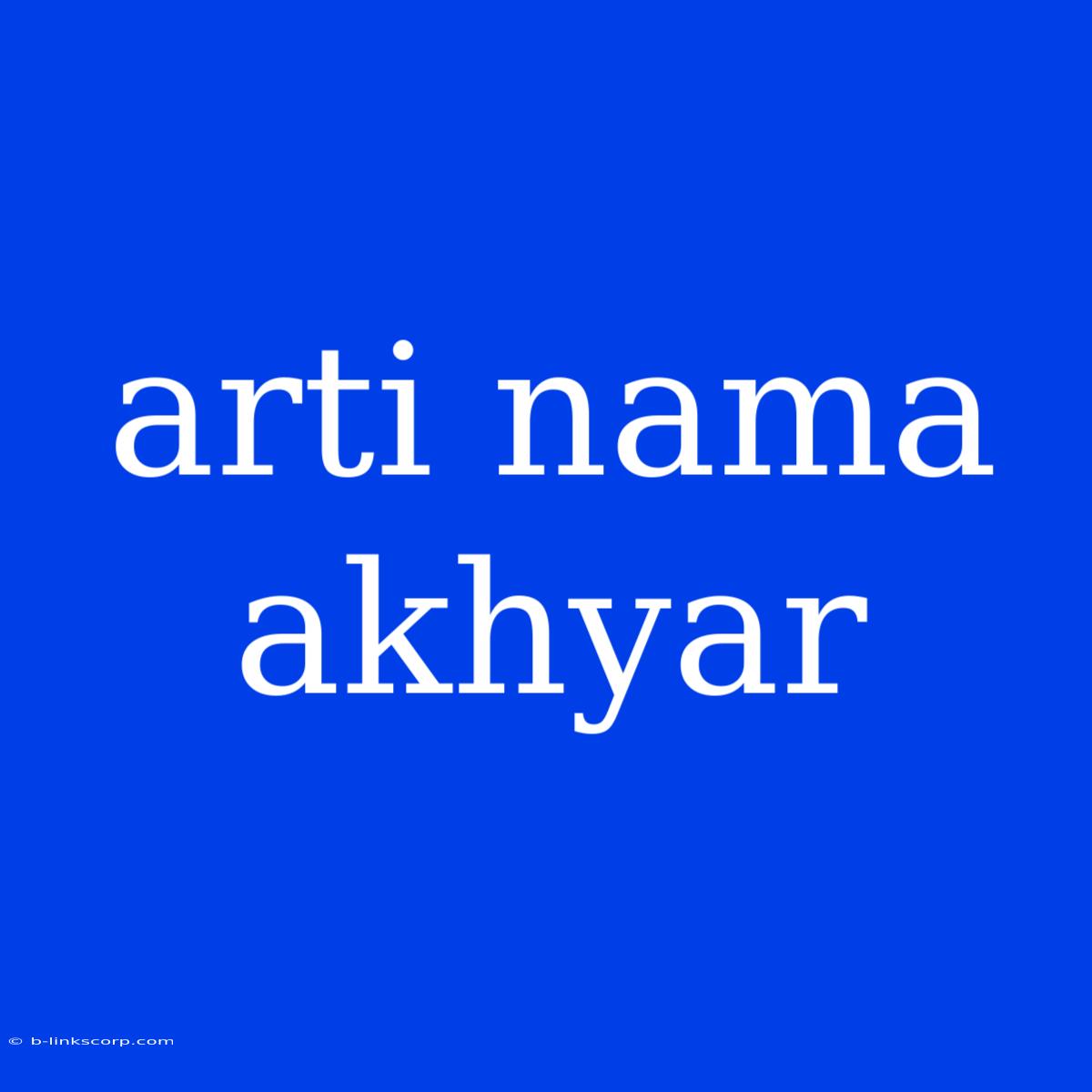 Arti Nama Akhyar